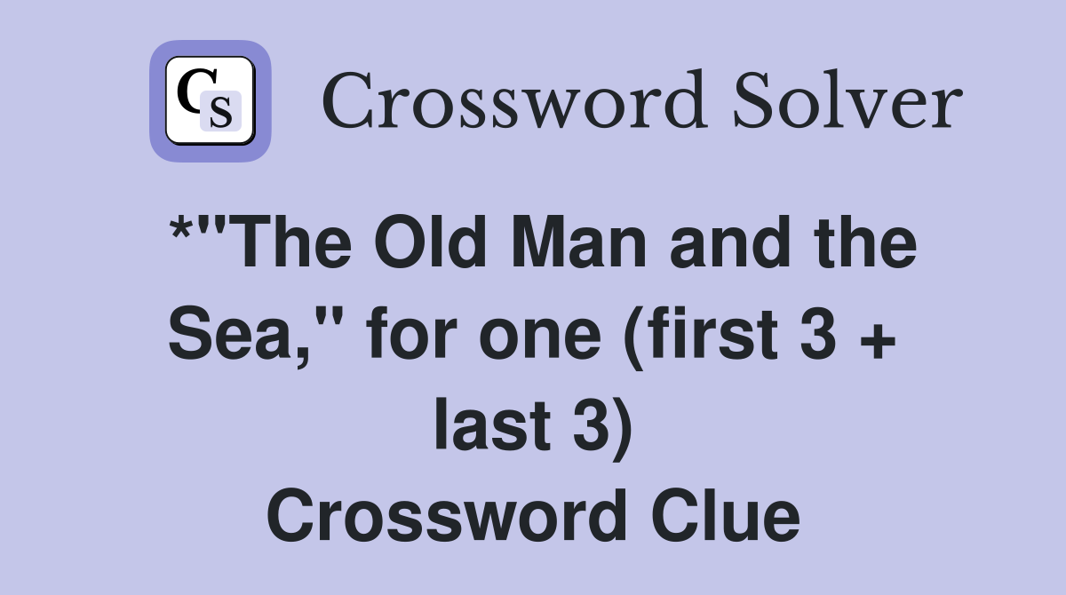 *"The Old Man and the Sea," for one (first 3 + last 3) Crossword Clue